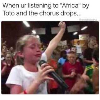 when-ur-listening-to-africa-by-toto-and-the-chorus-drops-atmoistbuddha-A5HE1